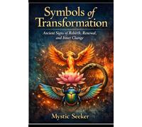 Symbols of Transformation: Ancient Signs of Rebirth, Renewal, and Inner Change (The Sacred Symbols Series)
