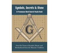 Symbols, Secrets & Stone A Freemason Word Search Puzzle Book: Over 650 Terms of Symbol, Ritual, and Brotherhood from the Masonic Tradition 6"x9" 55 ... Fraternity, and Brotherhood Word Searches