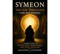 Symeon the New Theologian for Beginners: A Simple Guide to Divine Light, Repentance, and Union with God