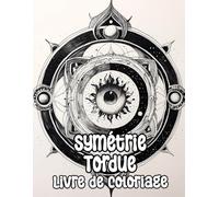 Symétrie Tordue Livre De Coloriage: Pages A Colorier De Mandalas Décoratifs D'horreur Motifs Sombres Répétitifs Art Zen Effrayant Géométrique Sinistre ... Relaxation | Pour Enfant Adulte Ado Senior