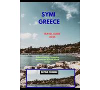 SYMI GREECE TRAVEL GUIDE 2026: Colorful Harbor, Byzantine Monasteries & Greek Island Escape (Essential Explorer Series)