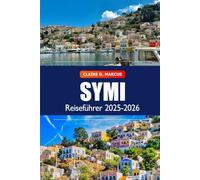 Symi Reiseführer 2025-2026: Entdecken Sie versteckte Schätze, Sehenswürdigkeiten, Geschichte, Strände und Abenteuer auf Griechenlands Insel
