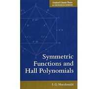 Symmetric Functions and Hall Polynomials (Oxford Classic Texts in the Physical Sciences: Oxford Mathematical Mongraphs)