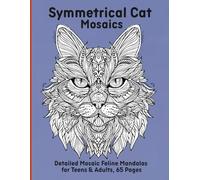 Symmetrical Cat Mosaics: Detailed Mosaic Feline Mandalas for Teens & Adults, 65 Pages