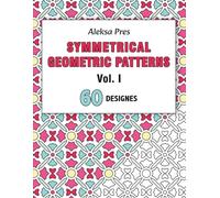 Symmetrical Geometric Patterns Vol. I: An Adult Coloring Book with Symmetrical Geometric Designs
