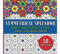 Symmetrical Splendor: Art in Every Line | Adult Coloring Book: Relax and unwind with this mesmerizing geometric designs for mindful coloring