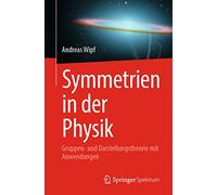 Symmetrien in der Physik: Gruppen- und Darstellungstheorie mit Anwendungen