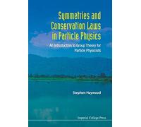 Symmetries And Conservation Laws In Particle Physics: An Introduction To Group Theory For Particle Physicists