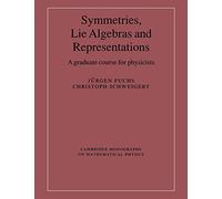 Symmetries, Lie Algebras & Represen: A Graduate Course for Physicists (Cambridge Monographs on Mathematical Physics)