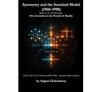 Symmetry and the Standard Model (1960-1990): Era IV: The Era of Unification (1935-2000) - Quantum Fields to Strings (Five Centuries in the Pursuit of Reality (1490-2025))