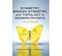 Symmetry, Broken Symmetry, and Topology in Modern Physics: A First Course