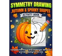 Symmetry Drawing: Autumn & Spooky Shapes Activity Book: Complete the Picture Grid Challenges, Mirror Art, and Fall Drawing Fun for Kids (The Whimsical Fall & Spooky-Cute Activity Collection)