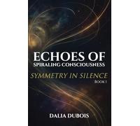 Symmetry In Silence: 1 (Echoes of Spiraling Consciousness)