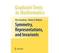 Symmetry, Representations, and Invariants: 255 (Graduate Texts in Mathematics)