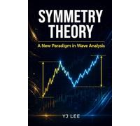 Symmetry Theory: The New Standard of Wave Analysis: Master Technical Wave Analysis for All Markets: High-Probability Trading Strategies for Crypto, Stocks, and Forex Price Action
