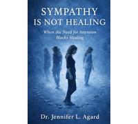 SYMPATHY IS NOT HEALING: When the Need for Attention Blocks Healing
