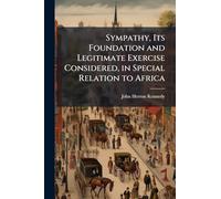 Sympathy, Its Foundation and Legitimate Exercise Considered, in Special Relation to Africa