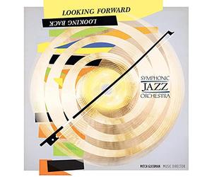 Symphonic Jazz Orchestra - Looking Forward, Looking Back