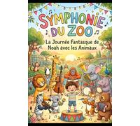 Symphonie du Zoo: La Journée Fantasque de Noah avec les Animaux