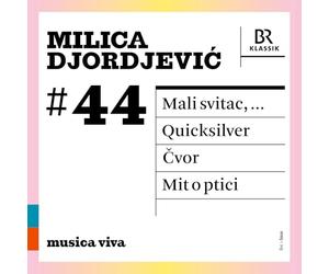 Symphonieorchester des Bayerischen Rundfunks; Chor des Bayerischen Rundfunks; Christof Hartkopf; Duncan Ward; Peter Rundel; Johannes Kalitzke - Milica Djordjevic: Mali svitac; Quicksilver; Cvor; Mit o ptici
