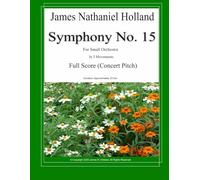 Symphony No. 15: Full Score (Concert Pitch) (Symphonies for Orchestra of James Nathaniel Holland)