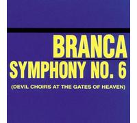 Symphony No. 6 (Devil Choirs At The Gates Of Heaven) by Branca, Glenn (2009-03-31)
