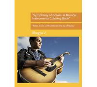 "Symphony of Colors: A Musical Instruments Coloring Book": "Relax, Color, and Celebrate the Joy of Music"