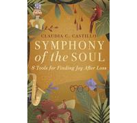 SYMPHONY OF THE SOUL: 8 Tools for Finding Joy After Loss