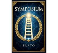 Symposium: A searching classical dialogue on desire, beauty, wisdom, and the unsettling power of Socrates during a charged Athenian banquet