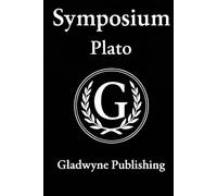 Symposium (Annotated/Illustrated): Plato's Dialogue on Love, Beauty, and the Soul. (Additional Helpful Tables on Greek Religion and City States)