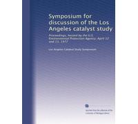 Symposium for discussion of the Los Angeles catalyst study: Proceedings, hosted by the U.S. Environmental Protection Agency, April 12 and 13, 1977