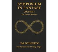 Symposium in Fantasy, Volume V: The Fair of Wonders (Symposium Collection)