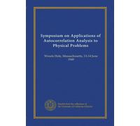 Symposium on Applications of Autocorrelation Analysis to Physical Problems: Woods Hole, Massachusetts, 13-14 June 1949