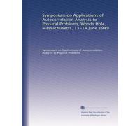 Symposium on Applications of Autocorrelation Analysis to Physical Problems, Woods Hole, Massachusetts, 13-14 June 1949