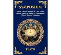 Symposium: Plato's Timeless Dialogue on Love, Desire, and the Nature of Beauty - A Foundational Work of Western Philosophy: 349 (Library of Alexandria)