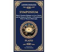 Symposium: Plato's Timeless Dialogue on Love, Desire, and the Nature of Beauty (Deluxe Hardbound Edition) (Deluxe Hardbound Edition) - A Foundational ... Philosophy: 349 (Library of Alexandria)