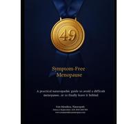 Symptom-Free Menopause: Apractical naturopathic guide to avoid a difficult menopause, or to finally leave it behind