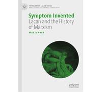 Symptom Invented: Lacan and the History of Marxism (The Palgrave Lacan Series)