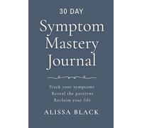 Symptom Mastery Journal: Track your symptoms. Reveal the patterns. Reclaim your life. Gray Blue Edition (UY-87) (Symptom Mastery Series)