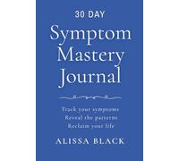 Symptom Mastery Journal: Track your symptoms. Reveal the patterns. Reclaim your life. Vivid Blue Edition (QW-23) (Symptom Mastery Series)