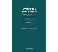 Symptom & Pain Tracker: A 90-Day Guided Journal: Daily Pain Assessment, Symptom Checklist, Mood & Sleep Log, and Medication Tracker for Chronic Illness Management - 6 x 9, Undated