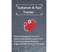 Symptom & Pain Tracker: Daily Pain Management Journal for Chronic Illness, Medical Log Book with 1-10 Pain Scale, Location Body Map, Triggers Checklist and Doctor Visit Notes, 6x9 Inch