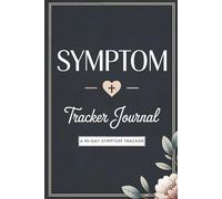 Symptom Tracker Journal: A 90-Day Symptom and Wellness Tracker to Monitor Patterns, Identify Triggers, and Support Your Health Journey