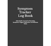 Symptom Tracker Log Book: A Simple Daily Health Journal for Tracking Symptoms, Patterns, and Personal Wellness