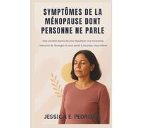 SYMPTÔMES DE LA MÉNOPAUSE DONT PERSONNE NE PARLE: Des conseils éprouvés pour équilibrer vos hormones, retrouver de l'énergie et vous sentir à nouveau vous-même