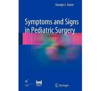 [(Symptoms and Signs in Pediatric Surgery)] [Author: Georges L. Kaiser] published on (December, 2012)