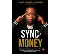 Sync Money: The blueprint for getting your music on TV, building a catalog, and earning royalties that pay you for years