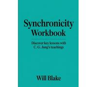 Synchronicity Workbook: Discover Key Lessons With C.G Jung's Teachings