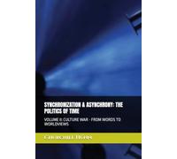 SYNCHRONIZATION & ASYNCHRONY: THE POLITICS OF TIME: VOLUME II: CULTURE WAR - FROM WORDS TO WORLDVIEWS