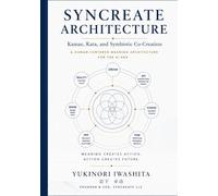 SYNCREATE ARCHITECTURE: Kamae, Kata, and Symbiotic Co-Creation (Kamae & Kata Series in the AI Era)